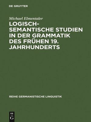 cover image of Logisch-semantische Studien in der Grammatik des frühen 19. Jahrhunderts